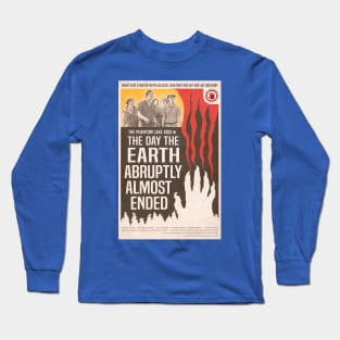 "The Day the Earth Abruptly Almost Ended" poster Long Sleeve T-Shirt